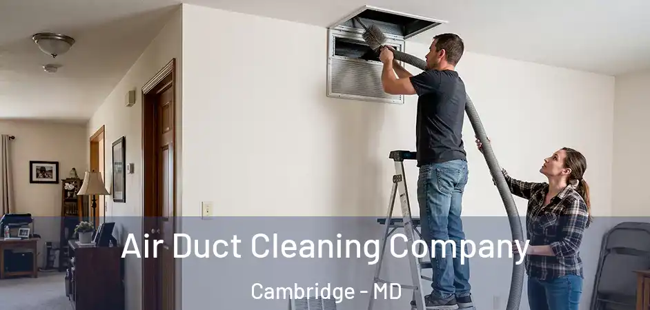  Air Duct Cleaning Company Cambridge - MD