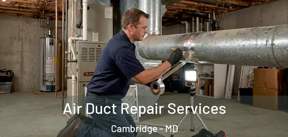 Air Duct Repair Services Cambridge - MD