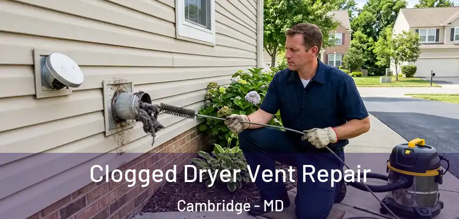  Clogged Dryer Vent Repair Cambridge - MD