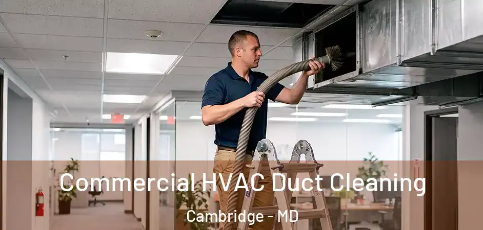  Commercial HVAC Duct Cleaning Cambridge - MD
