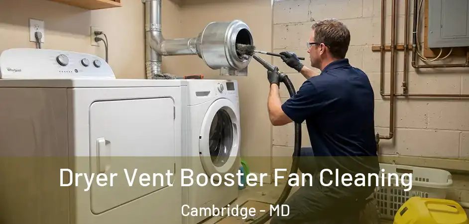 Dryer Vent Booster Fan Cleaning Cambridge - MD