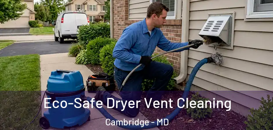  Eco-Safe Dryer Vent Cleaning Cambridge - MD