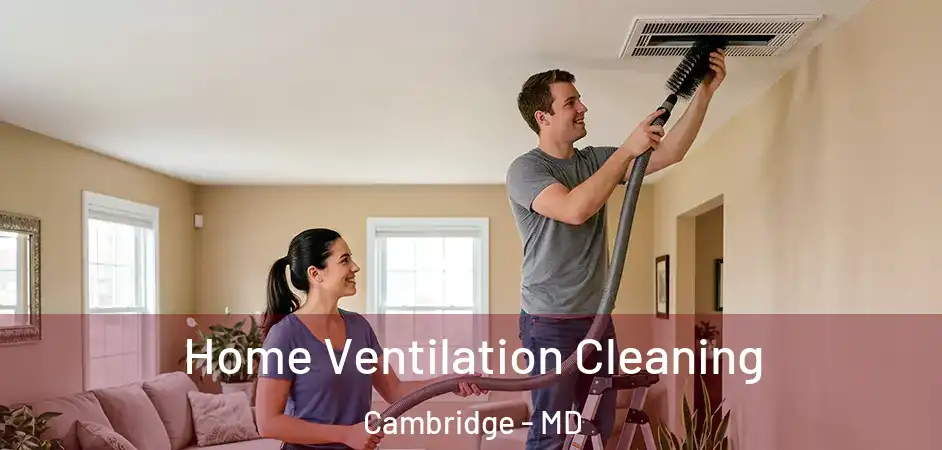  Home Ventilation Cleaning Cambridge - MD