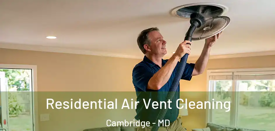  Residential Air Vent Cleaning Cambridge - MD