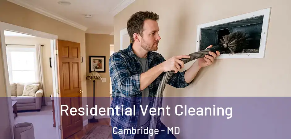  Residential Vent Cleaning Cambridge - MD